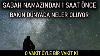 Sabah Namazından 1 Saat Önce Bakın Dünya Semasında Neler Oluyor..Allah Dünya Ehline Şöyle Seslenir!