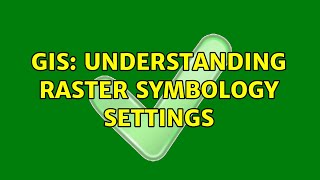 GIS: Understanding raster symbology settings
