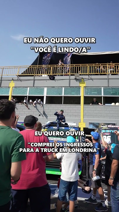 😂 Não quero ouvir você é lindo, quero ouvir comprei os ingressos pra Truck em Londrina! 🏁
