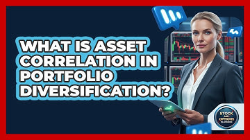 What Is Asset Correlation In Portfolio Diversification?