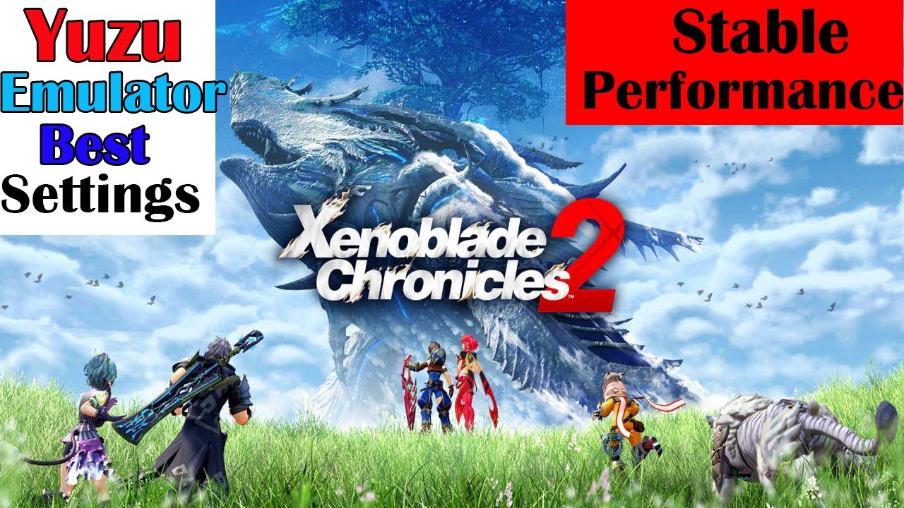 Xenoblade Chronicles 2 Yuzu Best Settings Stable Performance  YouTube