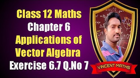 12th Maths | Exercise 6.7 Q.No 7 | Chapter6 | Application of Vector Algebra | Vincent Maths |