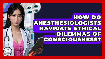 How Do Anesthesiologists Navigate Ethical Dilemmas Of Consciousness? - The Operating Table