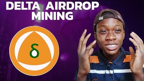 DELTA AIRDROP MINING HOW TO GET STARTED WITH THE MINING PROCESS
