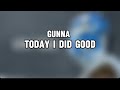 Gunna- today I did good (Lyrics)