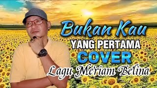 Bukan Kau Yang Pertama lagu Meriam Belina Cover Version
