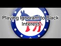 Playing Ignorant to Black Interest