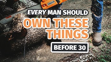 7 Things EVERY MAN NEEDS Before Turning 30