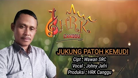 JUKUNG PATOH KEMUDI || Cipt : Wawan SRC || Vocal : Johny Jafri || Produksi : HRK Canggu