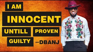 I AM INNOCENT UNTIL PROVEN GUILTY. STOP SOCIAL MEDIA TRIAL - DBANJ