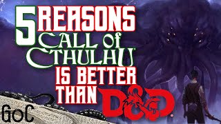 Top 5 Reasons CALL OF CTHULHU is BETTER THAN DUNGEONS AND DRAGONS
