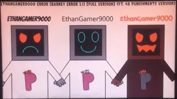 South’s EthanGamer9000 Error (Barney Error 3.1) [Full Version] {ft. 48 Punishments Version}