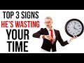 Top 3 Signs He's Wasting Your DAMN Time!