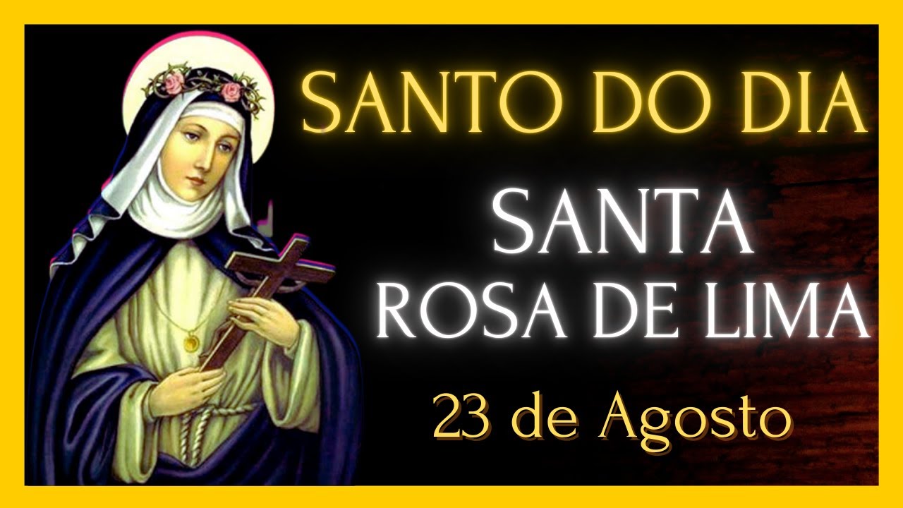 SANTO DO DIA - 23 DE AGOSTO – SANTA ROSA DE LIMA - YouTube