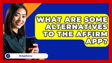 What Are Some Alternatives To The Affirm App? - Be App Savvy