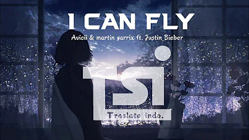 Avicii & martin garrix ft. Justin Bieber - I can fly (lirik terjemah Indonesia)