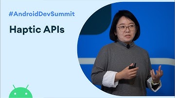 Advanced Haptics: The when, what, and how of new haptic APIs (Android Dev Summit 