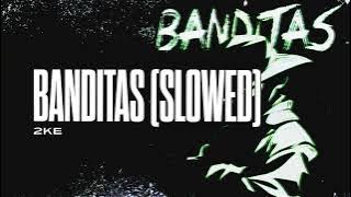 2KE - BANDITAS (SLOWED)