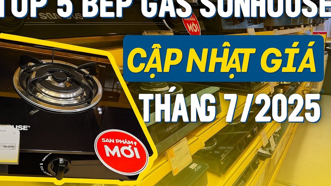 CẬP NHẬT TOP 5 BẾP GAS SUNHOUSE BÁN CHẠY NHẤT THÁNG 7/2025
