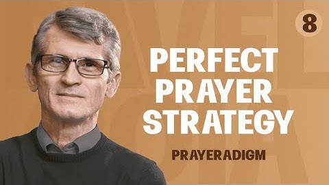 Perfect Prayer Strategy. Prayeradigm Shift. Part 8