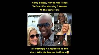 Henry Betsey, Florida man Taken To Court For Marrying 3 Women At The Same Time2314Interestingly H