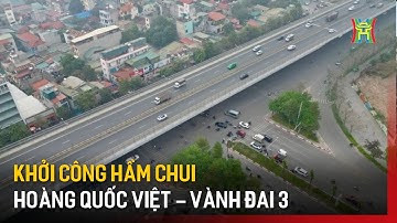 Năm 2026: Khởi công hầm chui Hoàng Quốc Việt – Vành đai 3 | Tin tức