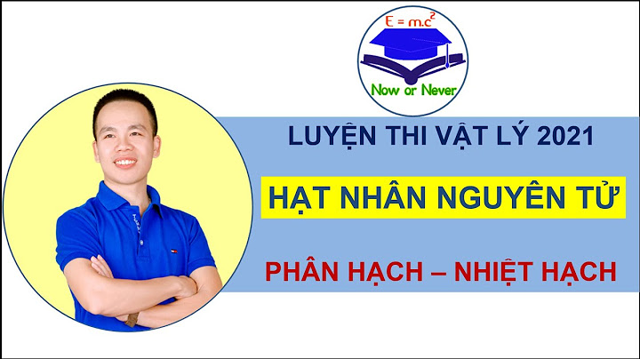 Bài tập phản ứng nhiệt hạch có lời giải năm 2024