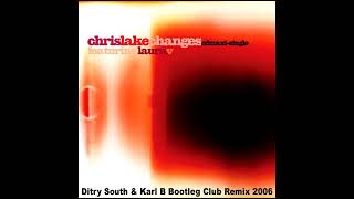 Chris Lake Ft Laura  Changes  Dirty South U0026 Karl B Bootleg Club Remix 