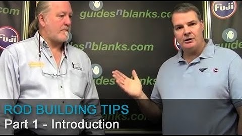 Rod Building Tips Part 1 - Introduction