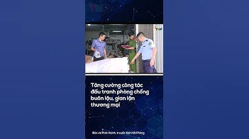 Tăng cường công tác đấu tranh phòng chống buôn lậu, gian lận thương mại