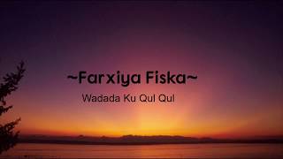 Farxiya Fiska- Wadada Ku Qul Qul (lyrics)