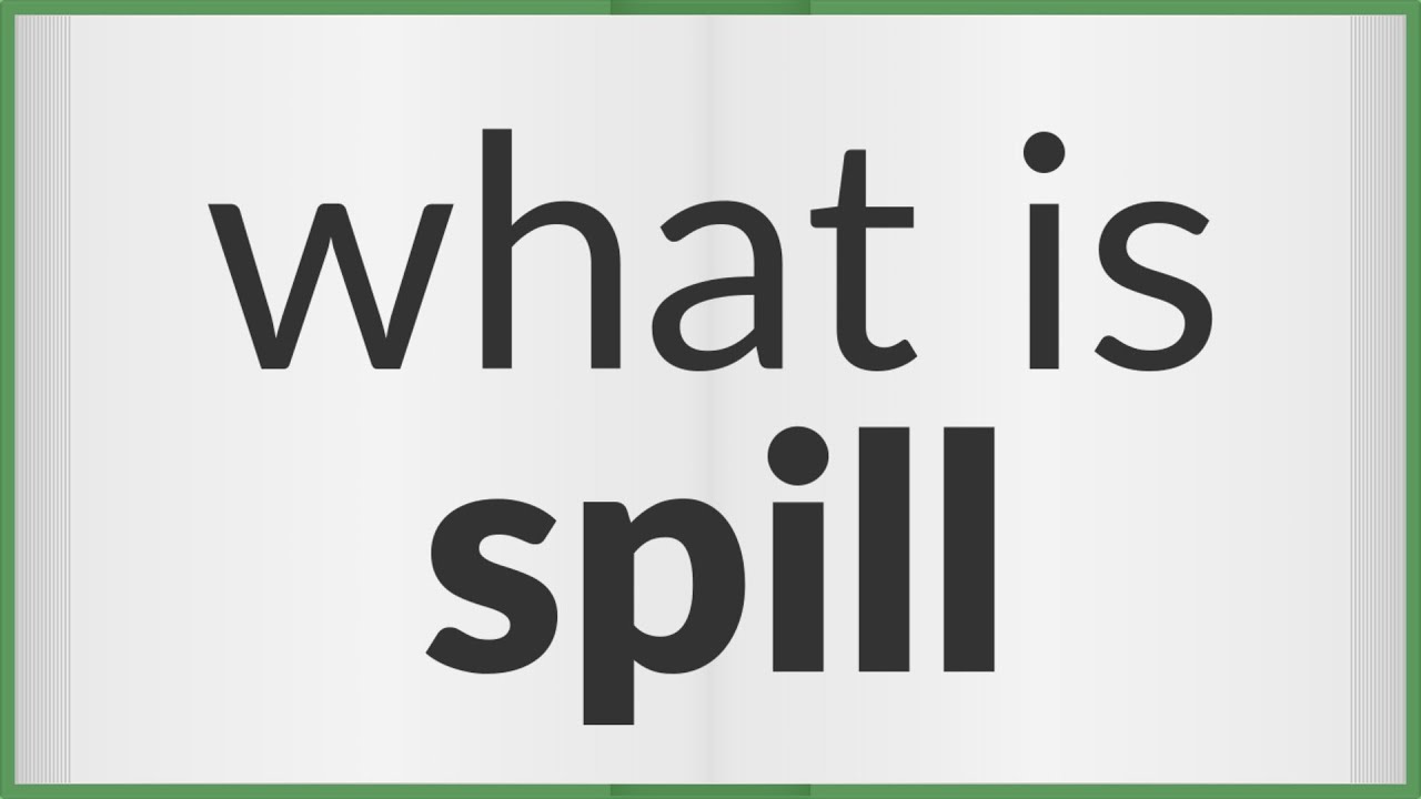 Spill  meaning of Spill 