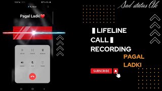 Lifeline 💔sad call recording || pagal ladki 👧 || heart 💔 touching love story #sadstatusAk