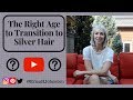 The Right Age to Transition to Silver Hair / Grey Hair