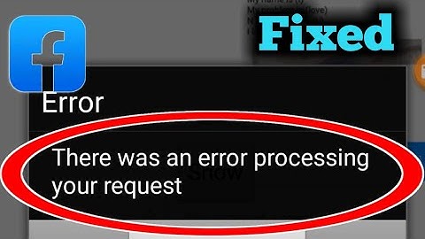 Facebook There Was an Error Processing Your Request Problem Solved 2023