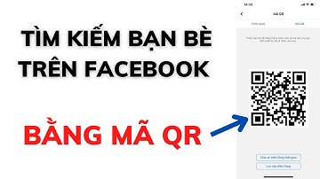 TÌM BẠN BÈ TRÊN FACEBOOK BẰNG MÃ QR , NHANH VÀ CHÍNH XÁC