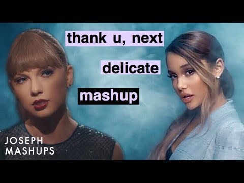 Thank U Next X Delicate Mashup Of Ariana Grande Taylor Swift