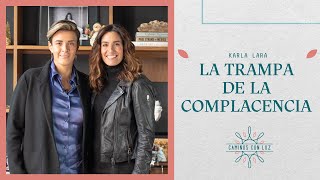 La trampa de la complacencia con Karla Lara | Caminos con Luz