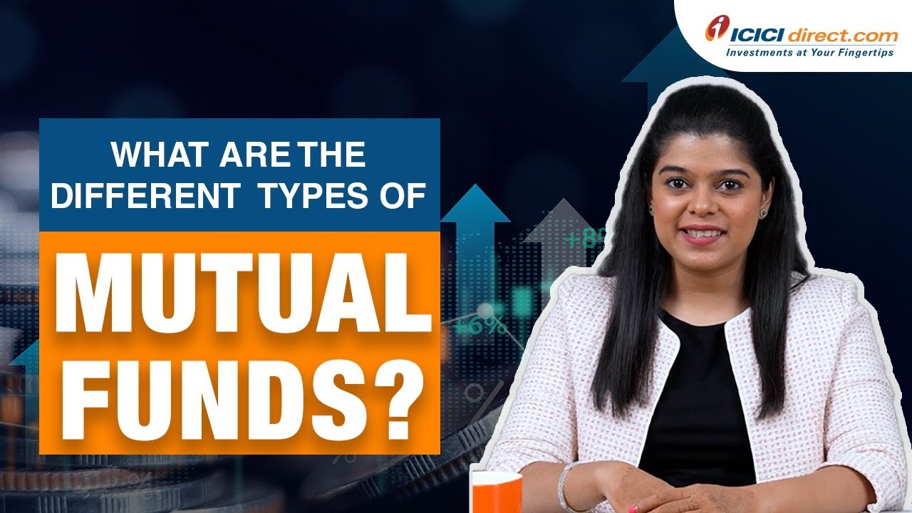 What Are the Different Types Of Mutual Funds? Mutual Funds Investment ICICI Direct