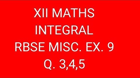 INTEGRAL class 12 RBSE MISCELLANEOUS EXERCISE 9 Questions 3,4,5