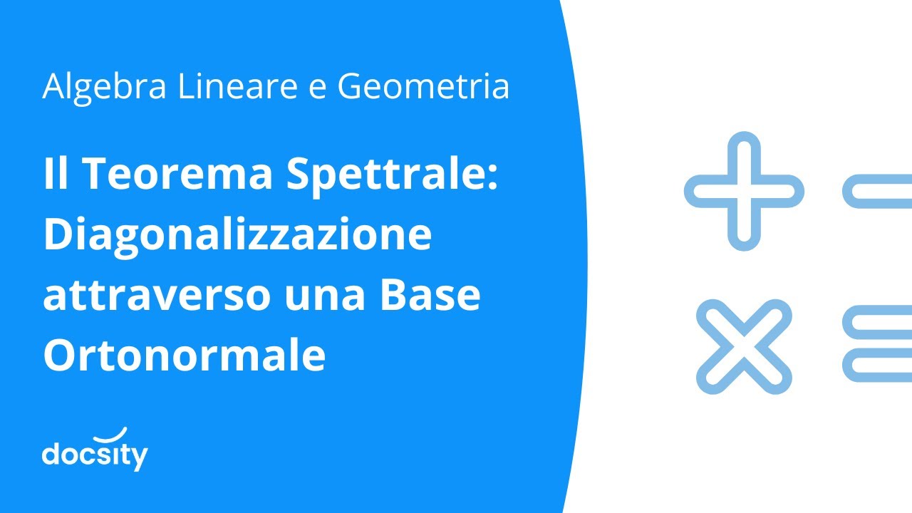 Il Teorema Spettrale: Diagonalizzazione attraverso una Base Ortonormale