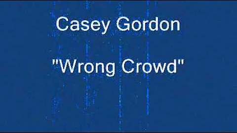 Casey Gordon - Wrong Crowd.wmv