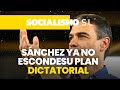 Snchez ya no esconde su plan dictatorial