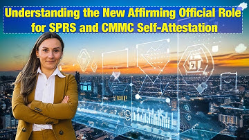 Understanding the New Affirming Official Role for SPRS and CMMC | DFARS NIST SP 800-171 CMMC