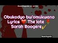 Obukodyo bw'omukwano Lyrics by The late Sarah Boogere