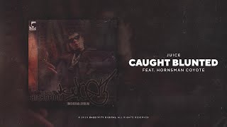 Juice - Caught Blunted (feat. Hornsman Coyote)