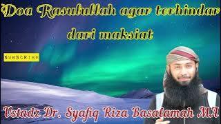 Doa Rasulullah agar terhindar dari maksiat || Ustadz Dr. Syafiq Riza Basalamah MA