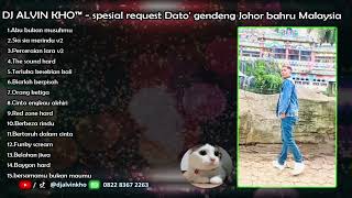 Download Lagu DJ ALVIN KHO™ - spesial request Dato' gendeng Johor bahru Malaysia MP3 Download Lagu DJ ALVIN KHO™ - spesial request Dato' gendeng Johor bahru Malaysia MP3