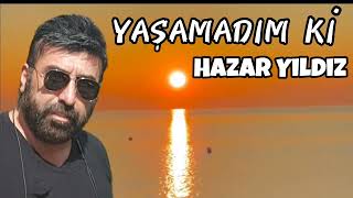 HAZAR YILDIZ YAŞAMADIMKİ Resimi