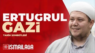 Tarih Sohbetleri 16 Ertuğrul Gazi - Ebubekir Bakılan Hoca Efendi